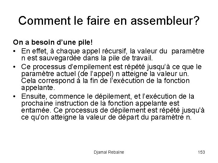 Comment le faire en assembleur? On a besoin d’une pile! • En effet, à