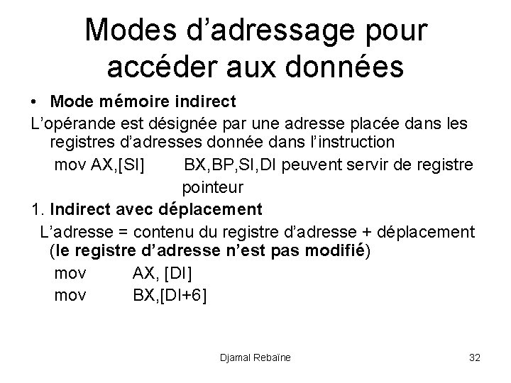 Modes d’adressage pour accéder aux données • Mode mémoire indirect L’opérande est désignée par