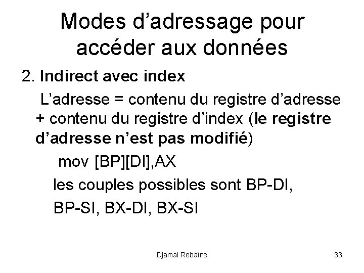 Modes d’adressage pour accéder aux données 2. Indirect avec index L’adresse = contenu du