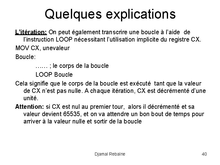 Quelques explications L’itération: On peut également transcrire une boucle à l’aide de l’instruction LOOP