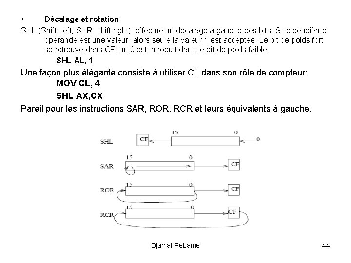  • Décalage et rotation SHL (Shift Left; SHR: shift right): effectue un décalage