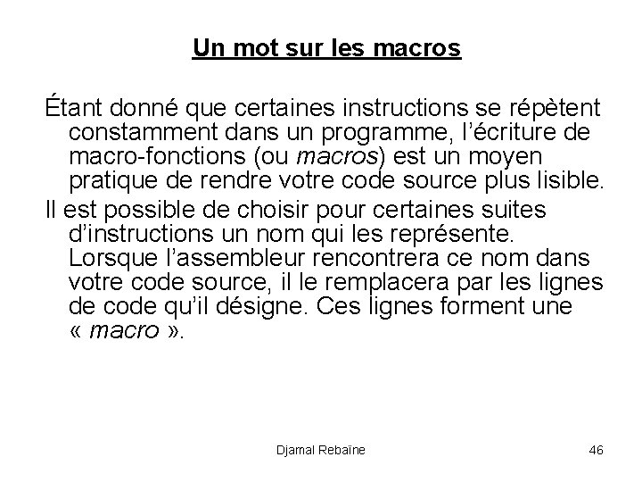 Un mot sur les macros Étant donné que certaines instructions se répètent constamment dans