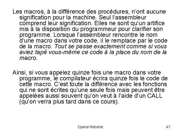 Les macros, à la différence des procédures, n’ont aucune signification pour la machine. Seul