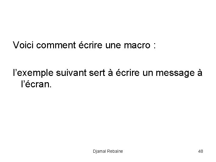 Voici comment écrire une macro : l’exemple suivant sert à écrire un message à