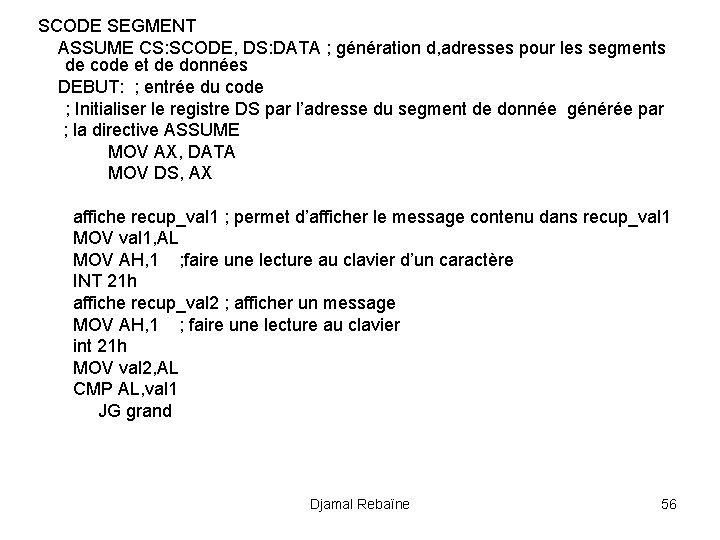 SCODE SEGMENT ASSUME CS: SCODE, DS: DATA ; génération d, adresses pour les segments