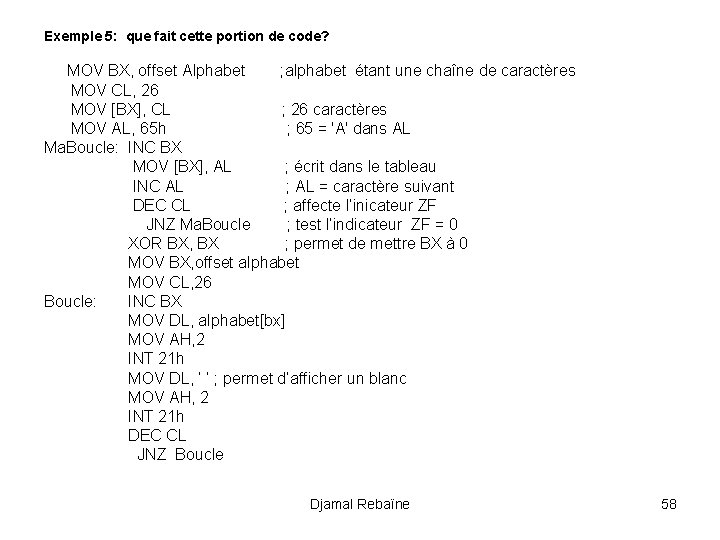 Exemple 5: que fait cette portion de code? MOV BX, offset Alphabet ; alphabet
