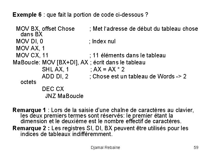 Exemple 6 : que fait la portion de code ci-dessous ? MOV BX, offset