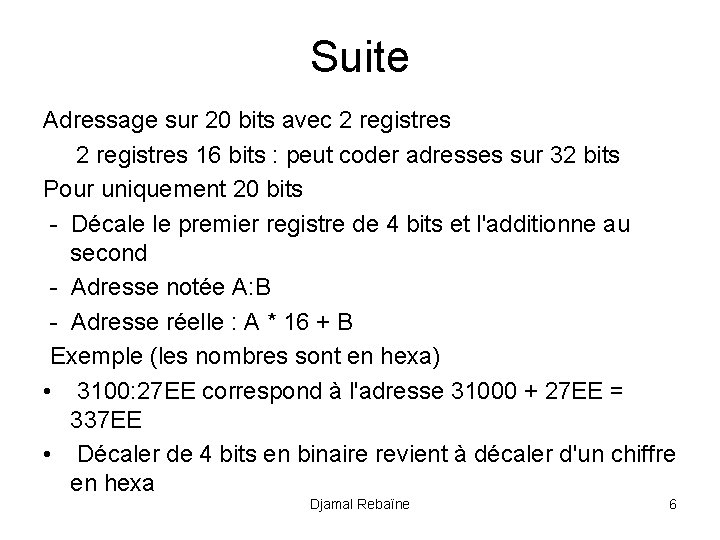 Suite Adressage sur 20 bits avec 2 registres 16 bits : peut coder adresses