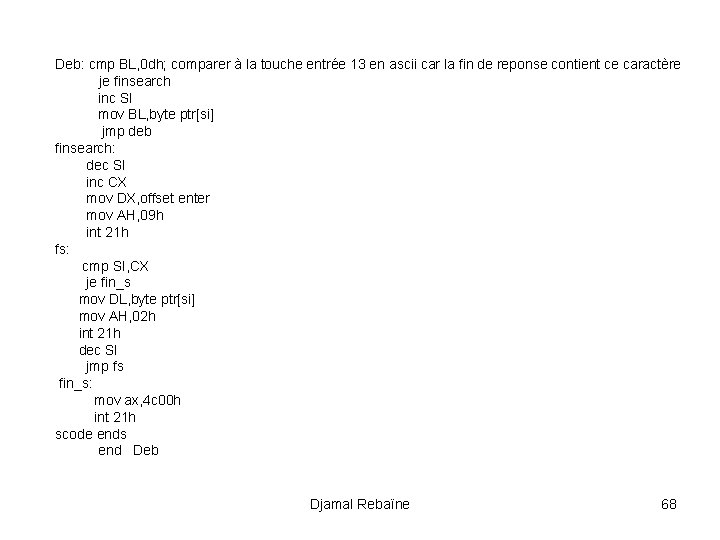Deb: cmp BL, 0 dh; comparer à la touche entrée 13 en ascii car