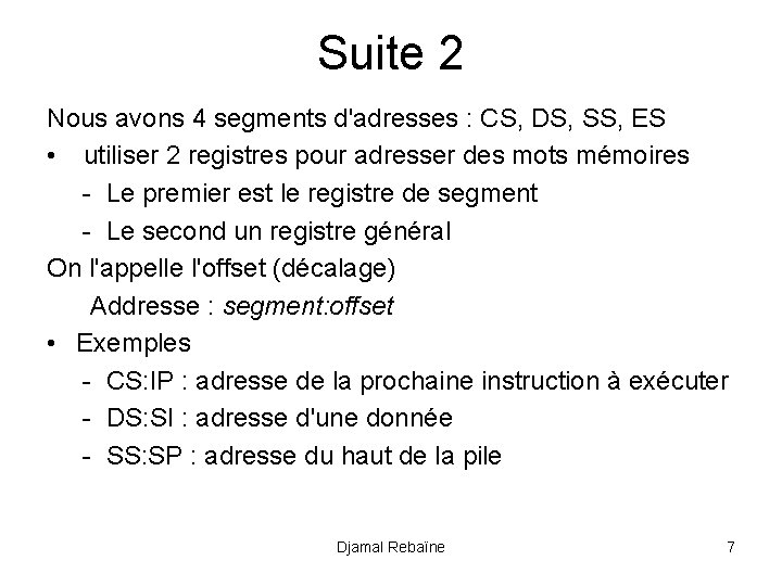 Suite 2 Nous avons 4 segments d'adresses : CS, DS, SS, ES • utiliser