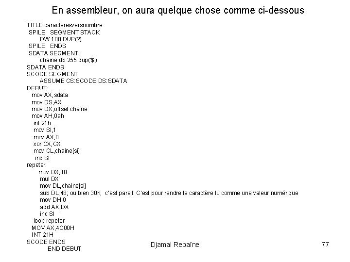 En assembleur, on aura quelque chose comme ci-dessous TITLE caracteresversnombre SPILE SEGMENT STACK DW