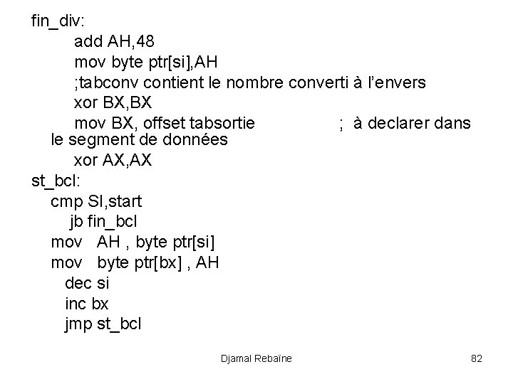fin_div: add AH, 48 mov byte ptr[si], AH ; tabconv contient le nombre converti