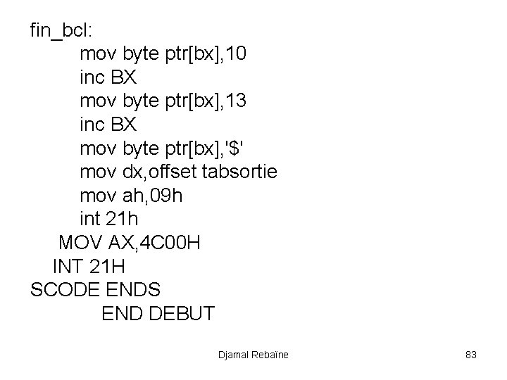 fin_bcl: mov byte ptr[bx], 10 inc BX mov byte ptr[bx], 13 inc BX mov