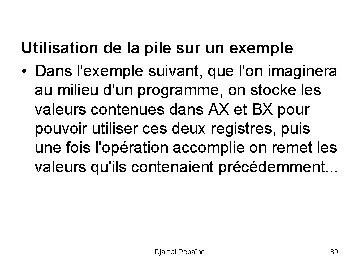 Utilisation de la pile sur un exemple • Dans l'exemple suivant, que l'on imaginera