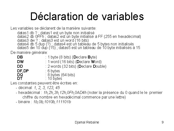 Déclaration de variables Les variables se déclarent de la manière suivante: datas 1 db