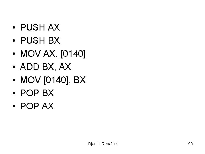  • • PUSH AX PUSH BX MOV AX, [0140] ADD BX, AX MOV