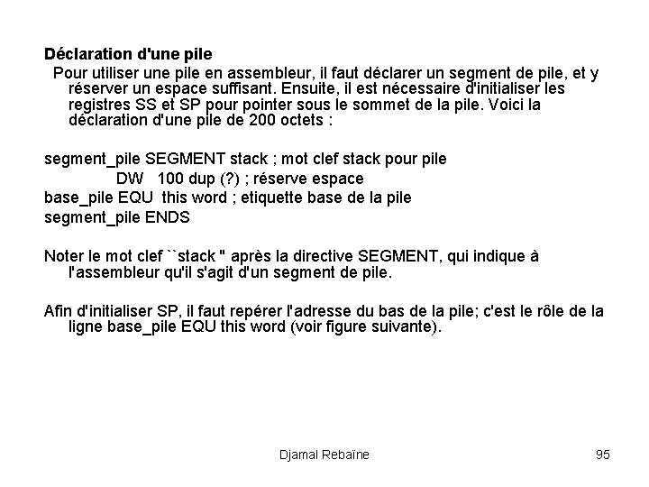 Déclaration d'une pile Pour utiliser une pile en assembleur, il faut déclarer un segment