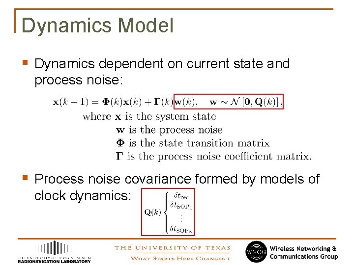 Dynamics Model § Dynamics dependent on current state and process noise: § Process noise
