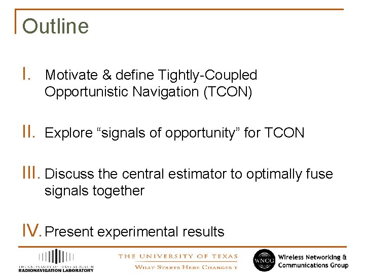 Outline I. Motivate & define Tightly-Coupled Opportunistic Navigation (TCON) II. Explore “signals of opportunity”
