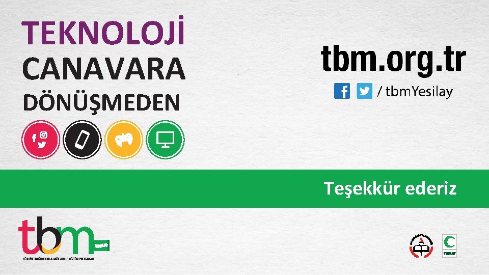 TEKNOLOJİ CANAVARA DÖNÜŞMEDEN Teşekkür ederiz 