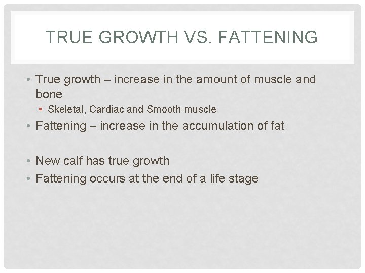 TRUE GROWTH VS. FATTENING • True growth – increase in the amount of muscle