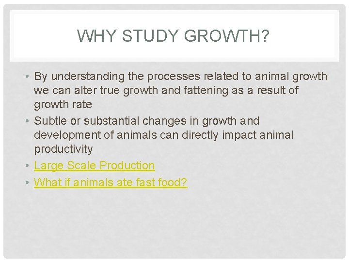 WHY STUDY GROWTH? • By understanding the processes related to animal growth we can