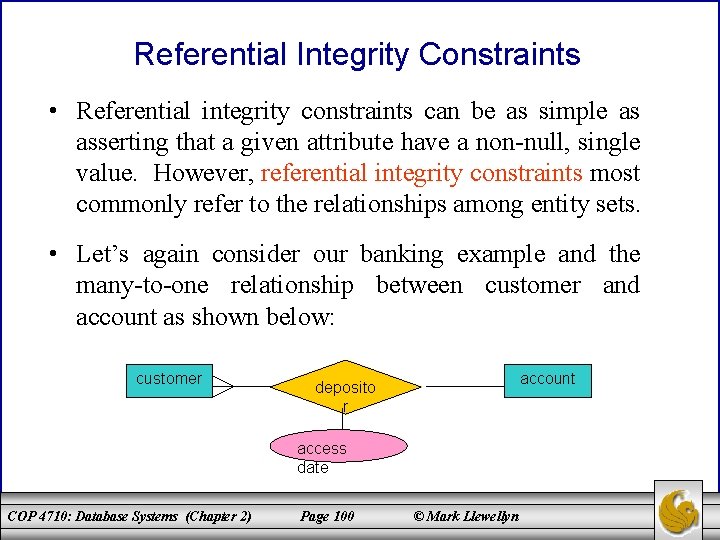 Referential Integrity Constraints • Referential integrity constraints can be as simple as asserting that