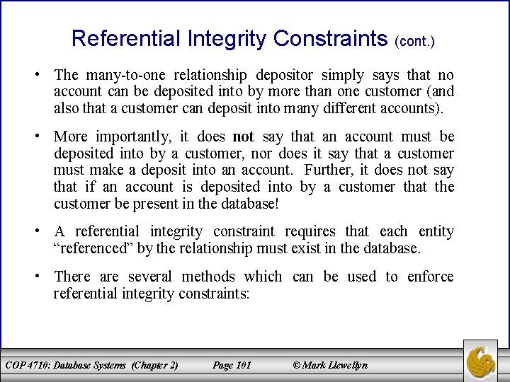 Referential Integrity Constraints (cont. ) • The many-to-one relationship depositor simply says that no