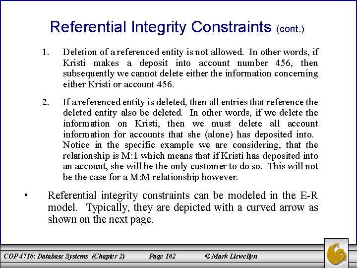 Referential Integrity Constraints (cont. ) • 1. Deletion of a referenced entity is not