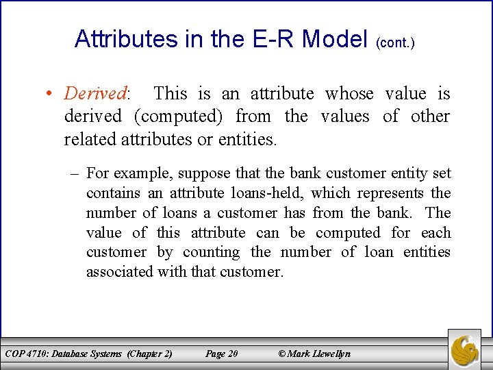 Attributes in the E-R Model (cont. ) • Derived: This is an attribute whose