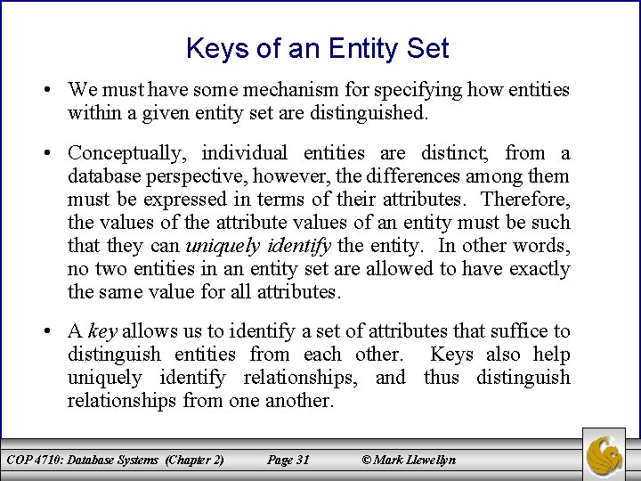 Keys of an Entity Set • We must have some mechanism for specifying how