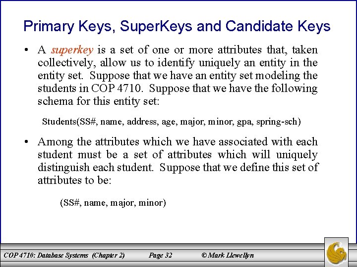 Primary Keys, Super. Keys and Candidate Keys • A superkey is a set of