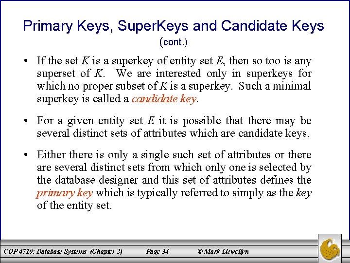 Primary Keys, Super. Keys and Candidate Keys (cont. ) • If the set K