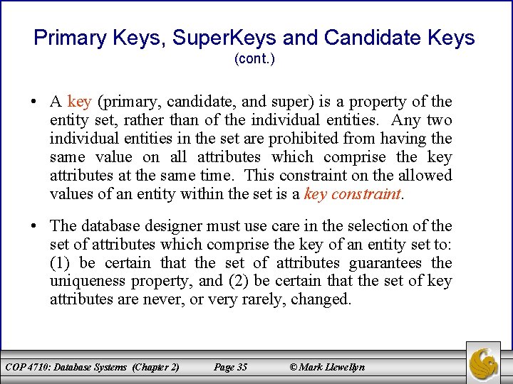 Primary Keys, Super. Keys and Candidate Keys (cont. ) • A key (primary, candidate,