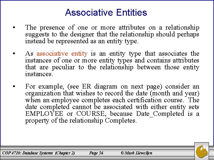Associative Entities • The presence of one or more attributes on a relationship suggests