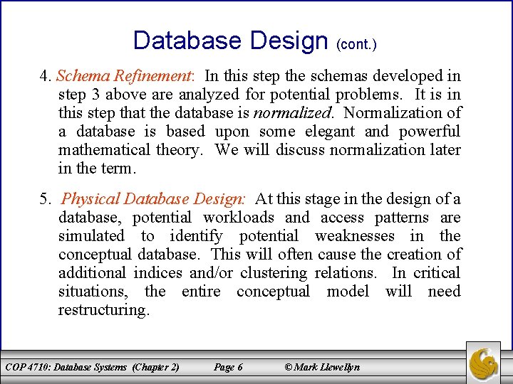 Database Design (cont. ) 4. Schema Refinement: In this step the schemas developed in