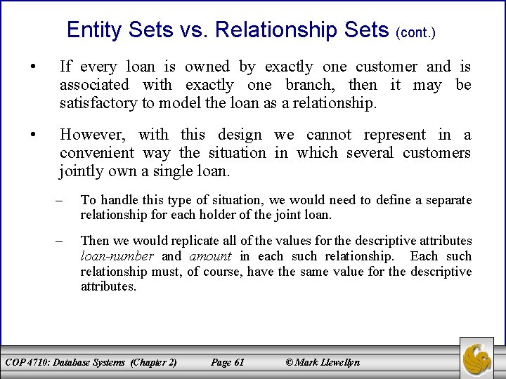 Entity Sets vs. Relationship Sets (cont. ) • If every loan is owned by