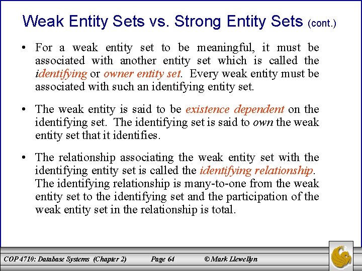Weak Entity Sets vs. Strong Entity Sets (cont. ) • For a weak entity