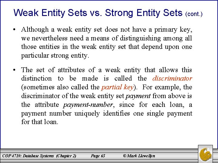 Weak Entity Sets vs. Strong Entity Sets (cont. ) • Although a weak entity