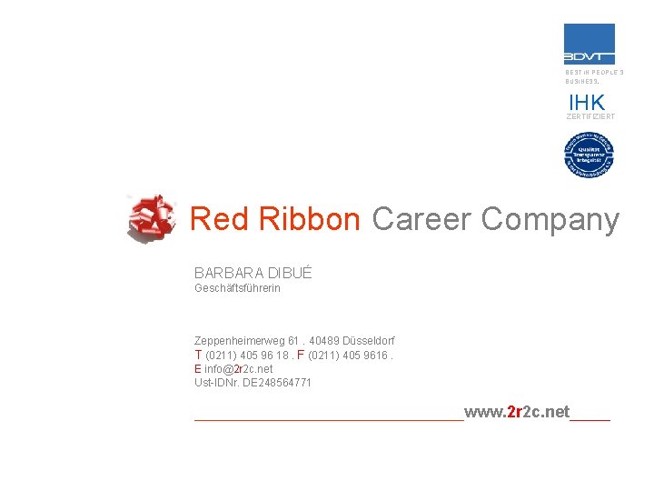 BEST IN PEOPLE`S BUSINESS. IHK ZERTIFIZIERT Red Ribbon Career Company BARBARA DIBUÉ Geschäftsführerin Zeppenheimerweg