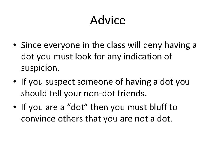 Advice • Since everyone in the class will deny having a dot you must