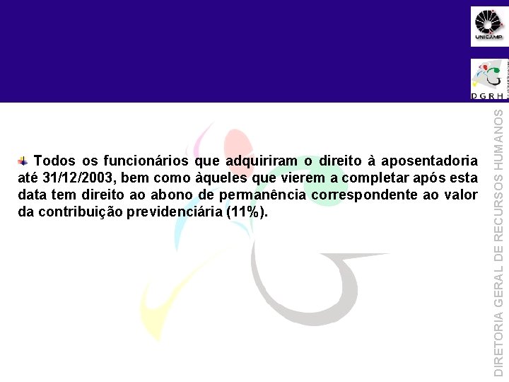 Todos os funcionários que adquiriram o direito à aposentadoria até 31/12/2003, bem como àqueles