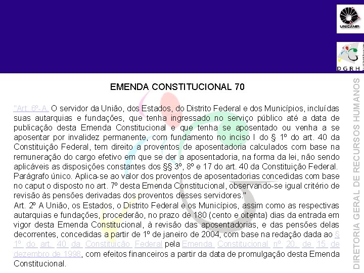 EMENDA CONSTITUCIONAL 70 "Art. 6º-A. O servidor da União, dos Estados, do Distrito Federal