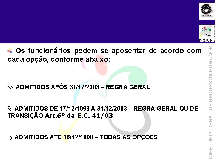 Os funcionários podem se aposentar de acordo com cada opção, conforme abaixo: Ä ADMITIDOS