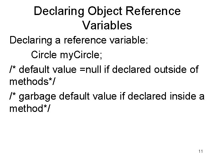 Declaring Object Reference Variables Declaring a reference variable: Circle my. Circle; /* default value Declaring Object Reference Variables Declaring a reference variable: Circle my. Circle; /* default value