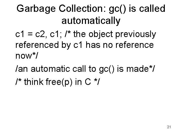 Garbage Collection: gc() is called automatically c 1 = c 2, c 1; /* Garbage Collection: gc() is called automatically c 1 = c 2, c 1; /*
