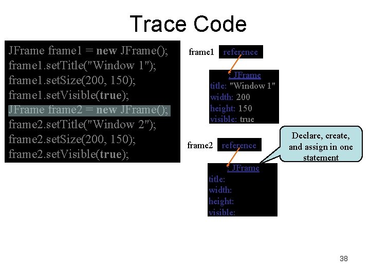 Trace Code JFrame frame 1 = new JFrame(); frame 1. set. Title("Window 1"); frame Trace Code JFrame frame 1 = new JFrame(); frame 1. set. Title("Window 1"); frame