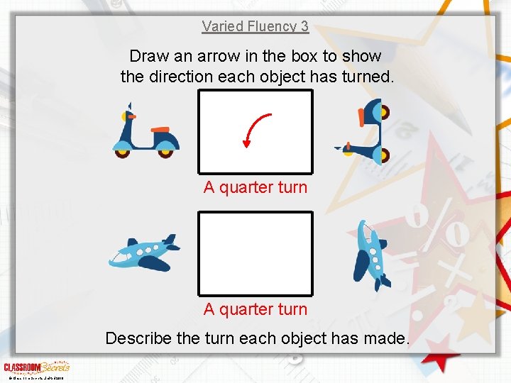 Varied Fluency 3 Draw an arrow in the box to show the direction each