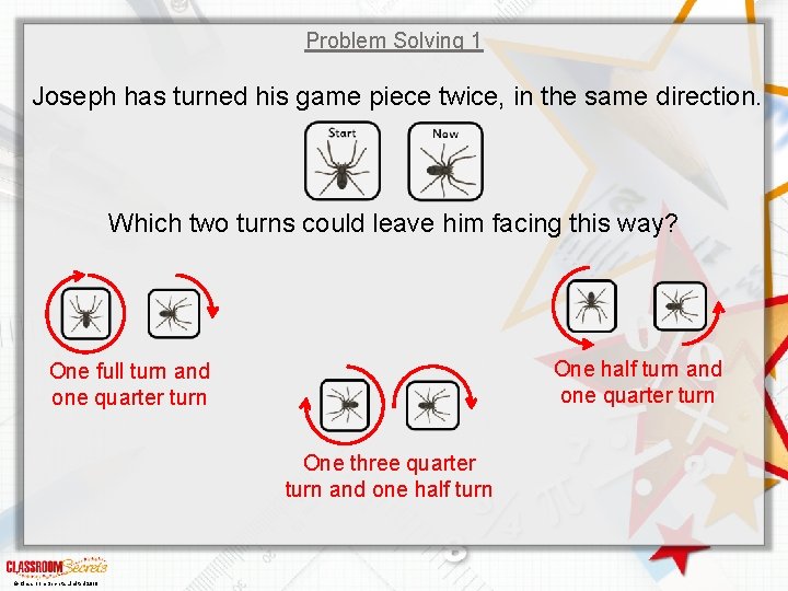 Problem Solving 1 Joseph has turned his game piece twice, in the same direction.