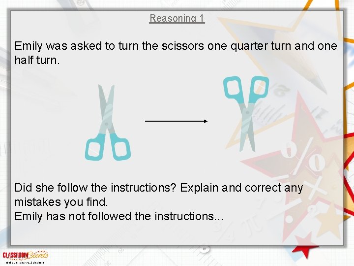 Reasoning 1 Emily was asked to turn the scissors one quarter turn and one